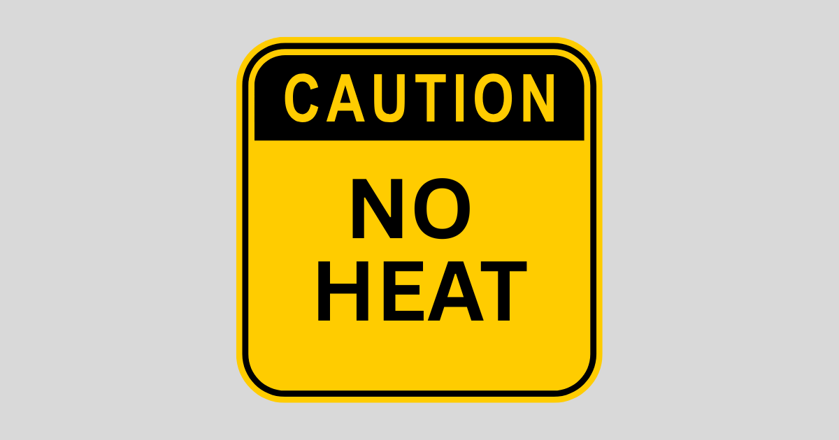 No heat