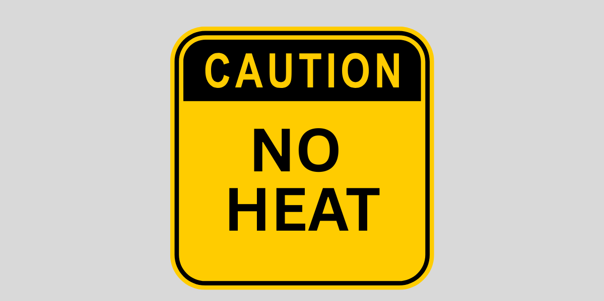 No heat